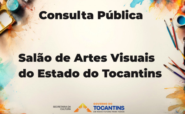 governo-do-tocantins-lanca-consulta-publica-sobre-o-edital-do-salao-de-artes-visuais-do-tocantins-artistas-terao-participacao-na-construcao-do-edital-com-sugestoes-de-categorias,-valores-e-nome-do-premio;-certame-esta-previsto-para-o-primeiro-trimestre-de-2026