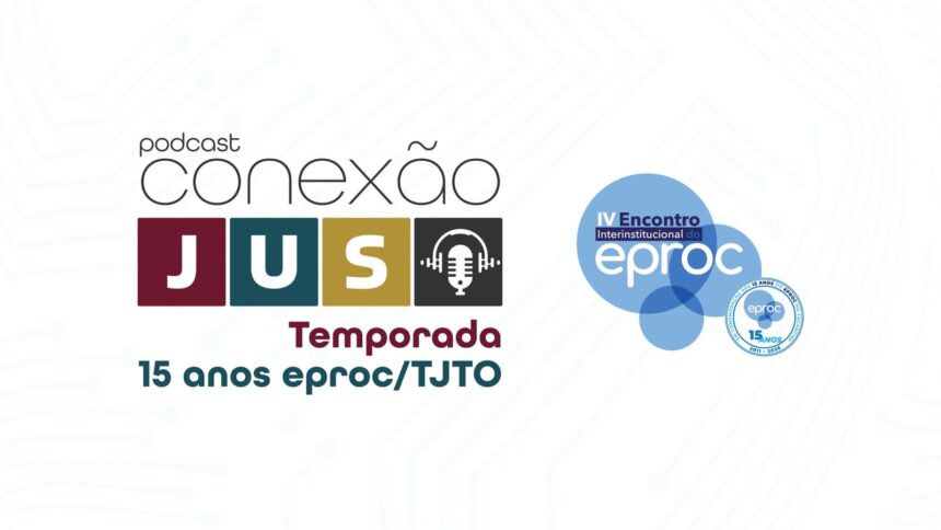 podcast-conexao-jus-estreia-segunda-temporada-em-comemoracao-aos-15-anos-do-eproc